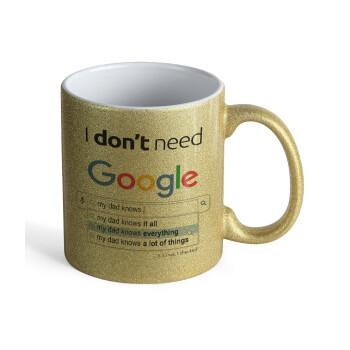 I don't need Google my dad..., Κούπα Χρυσή Glitter που γυαλίζει, κεραμική, 330ml