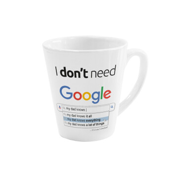 I don't need Google my dad..., Κούπα κωνική Latte Λευκή, κεραμική, 300ml