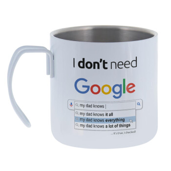 I don't need Google my dad..., Mug Stainless steel double wall 400ml