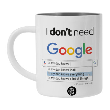 I don't need Google my dad..., Λευκή Ανοξείδωτη Μεταλλική Κούπα 450ml - Διπλού Τοιχώματος 