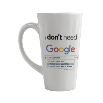 I don't need Google my dad..., Κούπα κωνική Latte Μεγάλη, κεραμική, 450ml