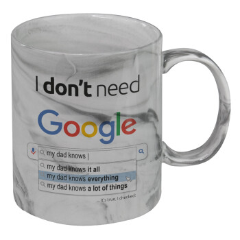 I don't need Google my dad..., Mug ceramic marble style, 330ml