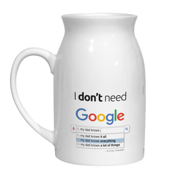 I don't need Google my dad..., Milk Jug (450ml) (1pcs)