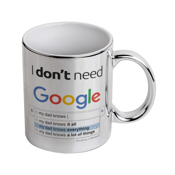 I don't need Google my dad..., Κούπα κεραμική, ασημένια καθρέπτης, 330ml
