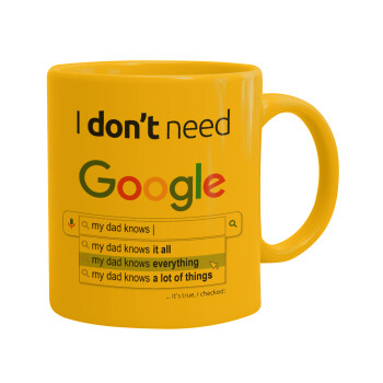 I don't need Google my dad..., Ceramic coffee mug yellow, 330ml (1pcs)