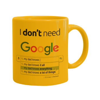 I don't need Google my dad..., Κούπα, κεραμική κίτρινη, 330ml