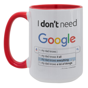 I don't need Google my dad..., Κούπα Mega 15oz, κεραμική Κόκκινη, 450ml