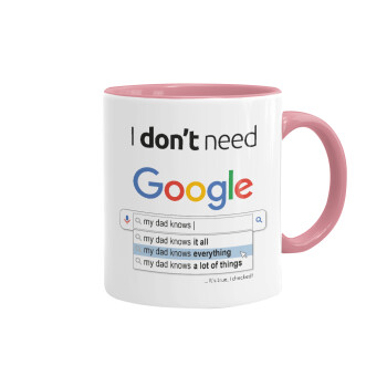 I don't need Google my dad..., Κούπα χρωματιστή ροζ, κεραμική, 330ml