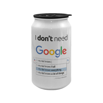 I don't need Google my dad..., Κούπα ταξιδιού μεταλλική με καπάκι (tin-can) 500ml