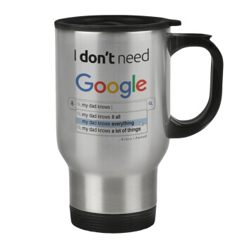 I don't need Google my dad..., Stainless steel travel mug with lid, double wall 450ml