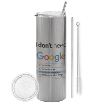 I don't need Google my dad..., Eco friendly ποτήρι θερμό Ασημένιο (tumbler) από ανοξείδωτο ατσάλι 600ml, με μεταλλικό καλαμάκι & βούρτσα καθαρισμού