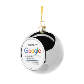 I don't need Google my dad..., Χριστουγεννιάτικη μπάλα δένδρου Ασημένια 8cm