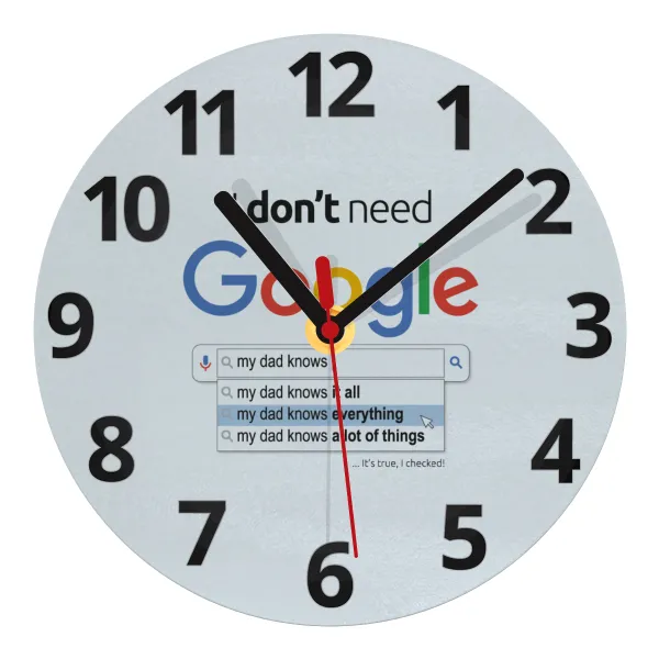 I don't need Google my dad... — Ρολόι τοίχου γυάλινο 20cm