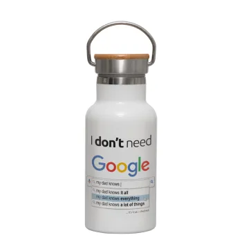 I don't need Google my dad..., Μεταλλικό παγούρι θερμός (Stainless steel) Λευκό με ξύλινο καπακι (bamboo), διπλού τοιχώματος, 350ml