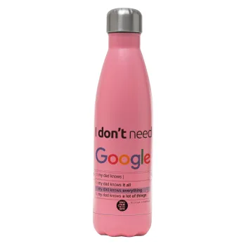 I don't need Google my dad..., Μεταλλικό παγούρι θερμός Ροζ Ματ (Stainless steel), διπλού τοιχώματος, 500ml