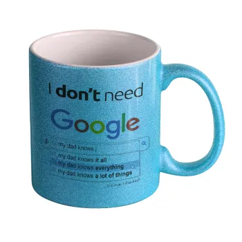 I don't need Google my dad..., Κούπα Σιέλ Glitter που γυαλίζει, κεραμική, 330ml
