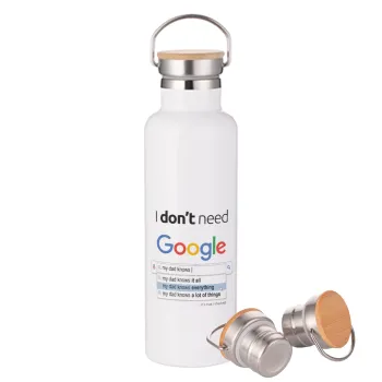 I don't need Google my dad..., Μεταλλικό παγούρι θερμός (Stainless steel) Λευκό με ξύλινο καπάκι (bamboo), διπλού τοιχώματος, 750ml