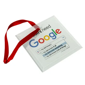 I don't need Google my dad..., Christmas ornament, glass square ornament 9x9cm