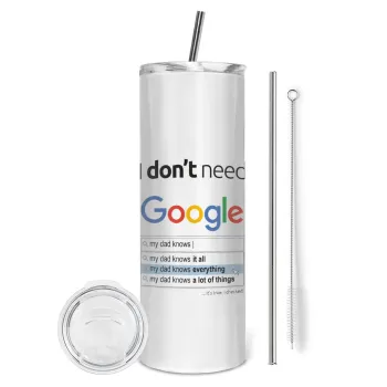 I don't need Google my dad..., Tumbler ποτήρι θερμό από ανοξείδωτο ατσάλι 600ml, με μεταλλικό καλαμάκι & βούρτσα καθαρισμού