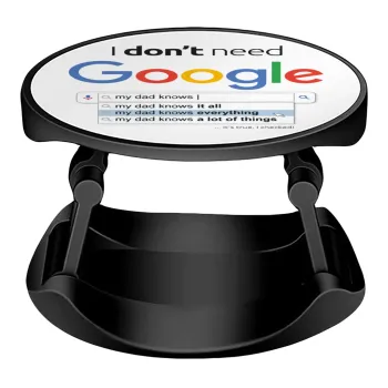 I don't need Google my dad..., Phone Holders Stand  Stand Βάση Στήριξης Κινητού στο Χέρι