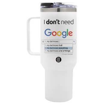 I don't need Google my dad..., Mega Tumbler με καπάκι, διπλού τοιχώματος (θερμό) 1,2L
