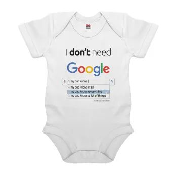 I don't need Google my dad..., Βρεφικό φορμάκι μωρού, 0-24 μηνών, ΛΕΥΚΟ, 100% Organic Cotton, κοντομάνικο