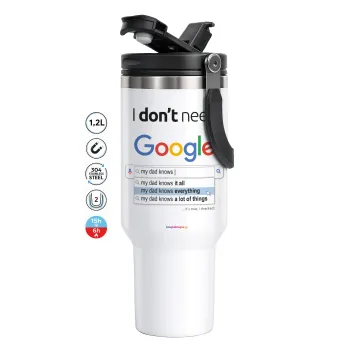 I don't need Google my dad..., Mega Stainless steel Tumbler with lid, double wall 1,2L