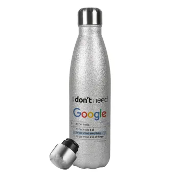 I don't need Google my dad..., Μεταλλικό παγούρι θερμός Glitter Aσημένιο (Stainless steel), διπλού τοιχώματος, 500ml