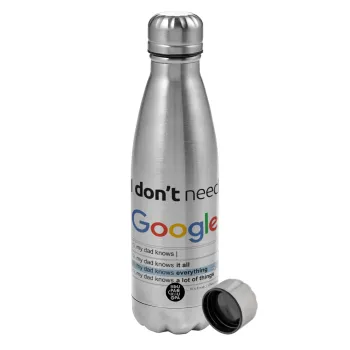 I don't need Google my dad..., Metallic water bottle, stainless steel, 750ml