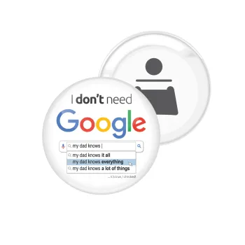 I don't need Google my dad..., Μαγνητάκι και ανοιχτήρι μπύρας στρογγυλό διάστασης 5,9cm