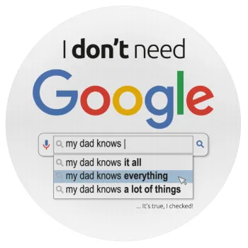 I don't need Google my dad..., Mousepad Round 20cm