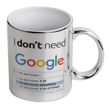 I don't need Google my dad..., Κούπα κεραμική, ασημένια καθρέπτης, 330ml