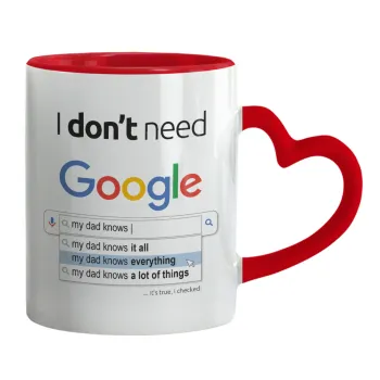 I don't need Google my dad..., Mug heart red handle, ceramic, 330ml