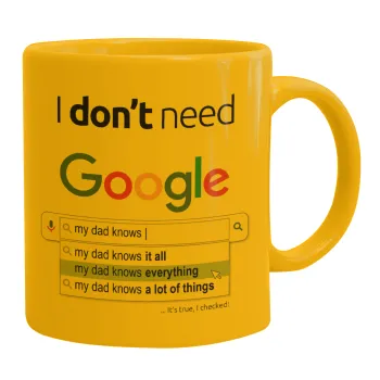 I don't need Google my dad..., Κούπα, κεραμική κίτρινη, 330ml