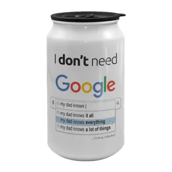 I don't need Google my dad..., Κούπα ταξιδιού μεταλλική με καπάκι (tin-can) 500ml