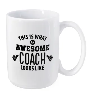 This is what an awesome COACH looks like!, Κούπα Mega, κεραμική, 450ml
