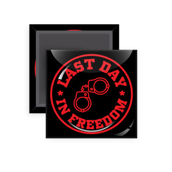 Last day freedom, Μαγνητάκι ψυγείου τετράγωνο διάστασης 5x5cm