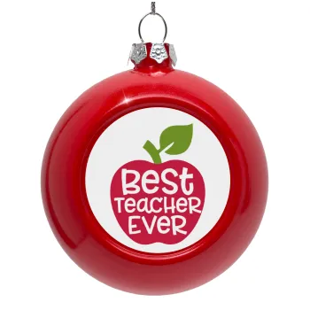 best teacher ever, apple!, Στολίδι Χριστουγεννιάτικη μπάλα δένδρου Κόκκινη 8cm