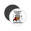 Teacher Coffee Super Power, Μαγνητάκι ψυγείου στρογγυλό διάστασης 5cm