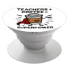Teacher Coffee Super Power, Pop Socket Λευκό Βάση Στήριξης Κινητού στο Χέρι