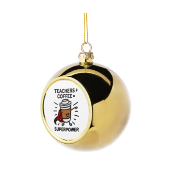 Teacher Coffee Super Power, Χριστουγεννιάτικη μπάλα δένδρου Χρυσή 8cm