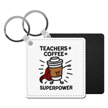 Teacher Coffee Super Power, Μπρελόκ Δερματίνη, τετράγωνο ΜΑΥΡΟ (5x5cm)