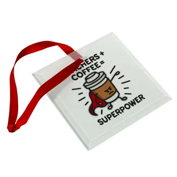Teacher Coffee Super Power, Christmas ornament, glass square ornament 9x9cm