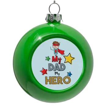 My Dad, my Hero!!!, Green Christmas tree ornament bauble 8cm