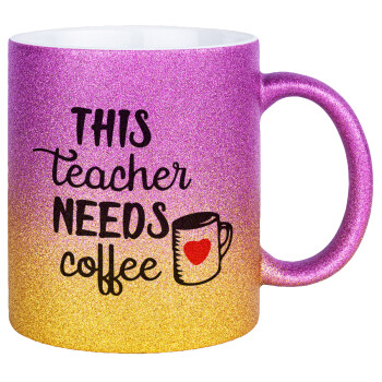 Τhis teacher needs coffee, Κούπα Χρυσή/Ροζ Glitter, κεραμική, 330ml