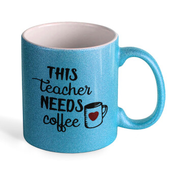 Τhis teacher needs coffee, Κούπα Σιέλ Glitter που γυαλίζει, κεραμική, 330ml