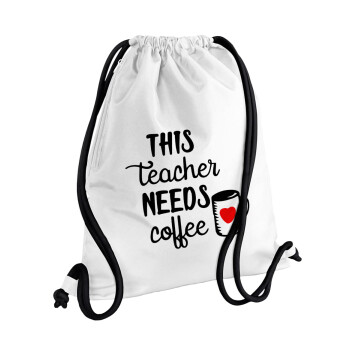 Τhis teacher needs coffee, Τσάντα πλάτης πουγκί GYMBAG λευκή, με τσέπη (40x48cm) & χονδρά κορδόνια