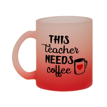 Τhis teacher needs coffee, Κούπα γυάλινη δίχρωμη με βάση το κόκκινο ματ, 330ml