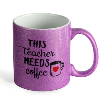 Τhis teacher needs coffee, Κούπα Μωβ Glitter που γυαλίζει, κεραμική, 330ml