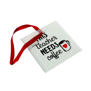 Τhis teacher needs coffee, Christmas ornament, glass square ornament 9x9cm